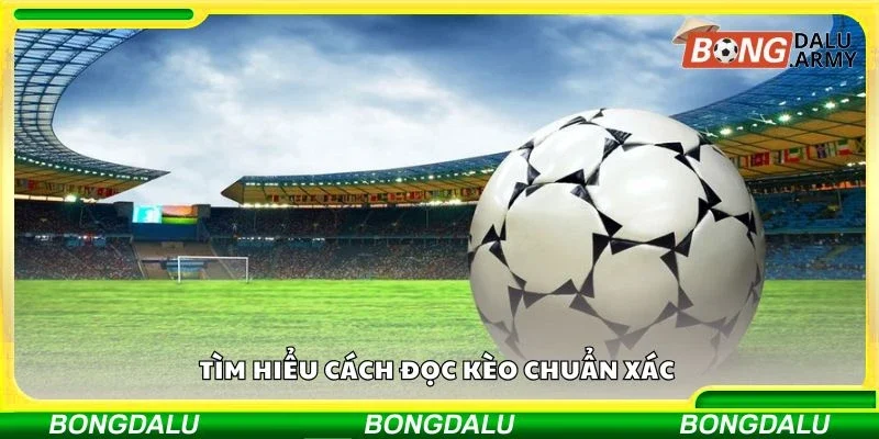 Tìm hiểu cách đọc kèo chuẩn xác